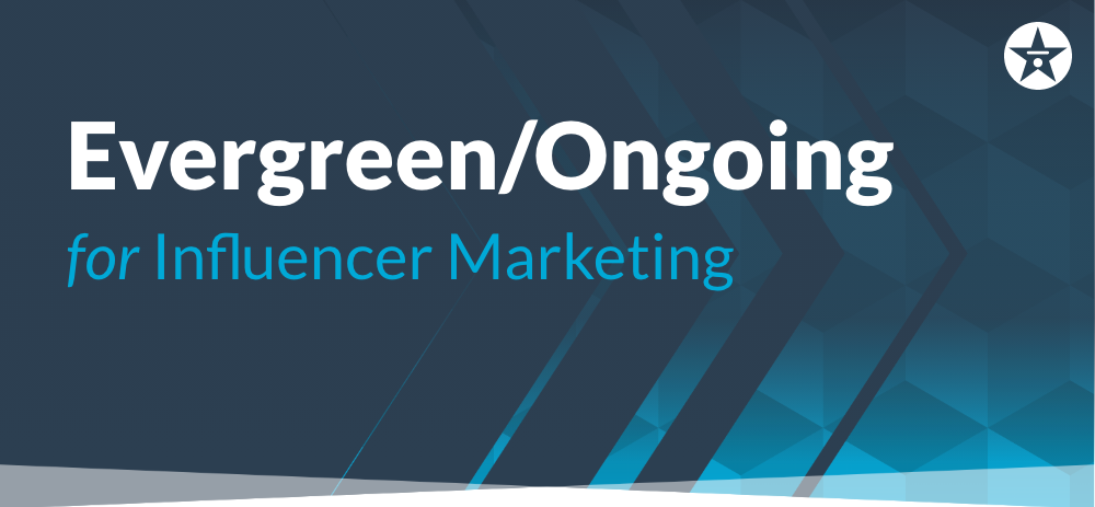 Evergreen:Ongoing for Influencer Marketing